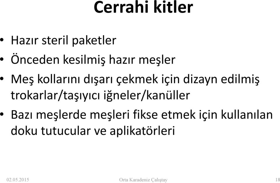 iğneler/kanüller Bazı meşlerde meşleri fikse etmek için kullanılan