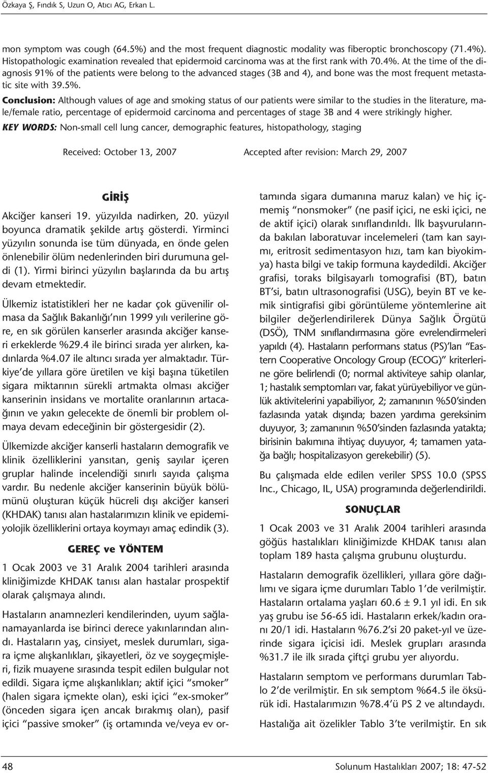 At the time of the diagnosis 91% of the patients were belong to the advanced stages (3B and 4), and bone was the most frequent metastatic site with 39.5%.