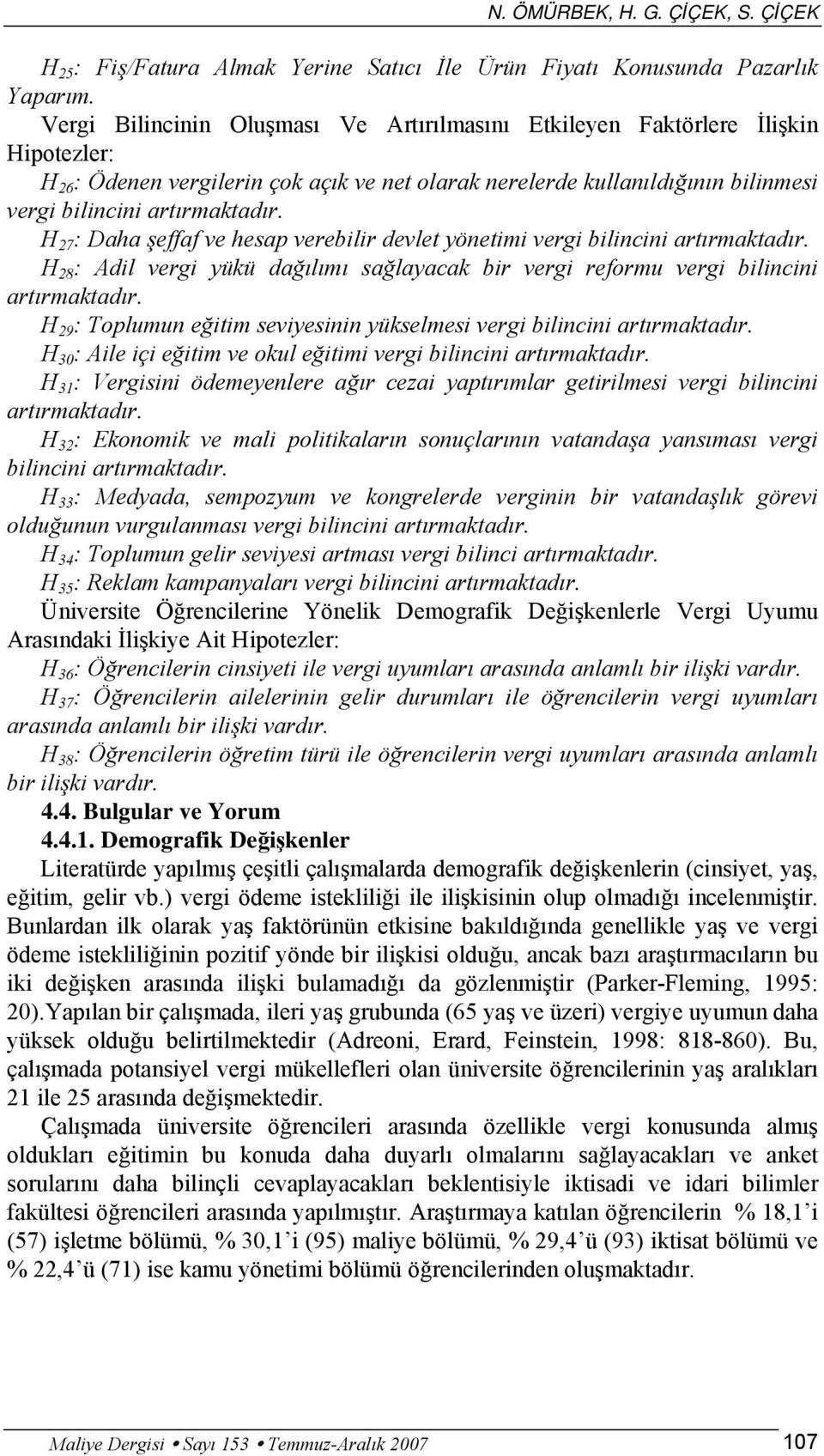 H 27 : Daha şeffaf ve hesap verebilir devlet yönetimi vergi bilincini artırmaktadır. H 28 : Adil vergi yükü dağılımı sağlayacak bir vergi reformu vergi bilincini artırmaktadır.