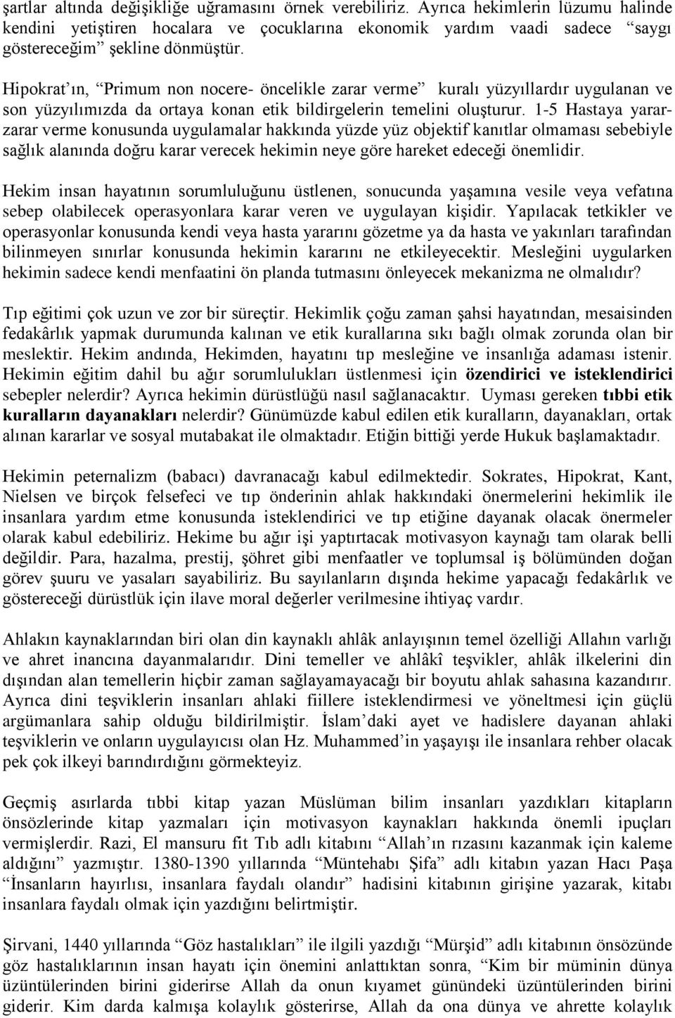 1-5 Hastaya yararzarar verme konusunda uygulamalar hakkında yüzde yüz objektif kanıtlar olmaması sebebiyle sağlık alanında doğru karar verecek hekimin neye göre hareket edeceği önemlidir.