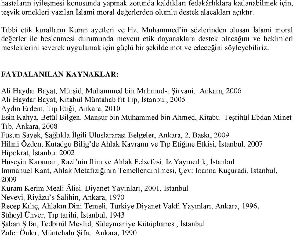 Muhammed in sözlerinden oluşan İslami moral değerler ile beslenmesi durumunda mevcut etik dayanaklara destek olacağını ve hekimleri mesleklerini severek uygulamak için güçlü bir şekilde motive