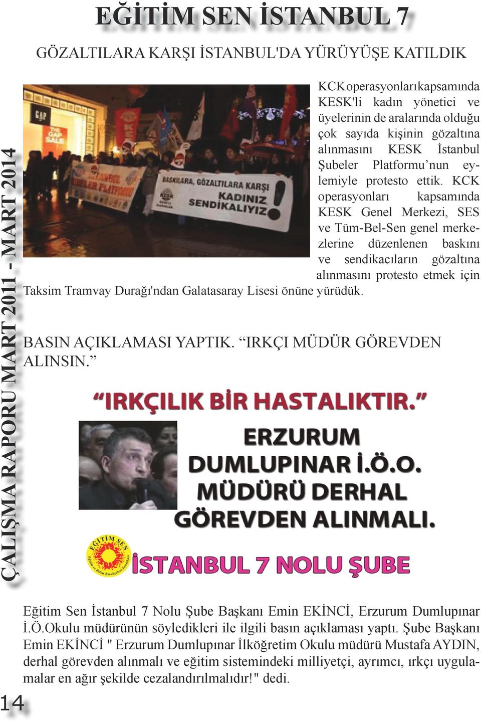 KCK operasyonları kapsamında KESK Genel Merkezi, SES ve Tüm-Bel-Sen genel merkezlerine düzenlenen baskını ve sendikacıların gözaltına alınmasını protesto etmek için Taksim Tramvay Durağı'ndan