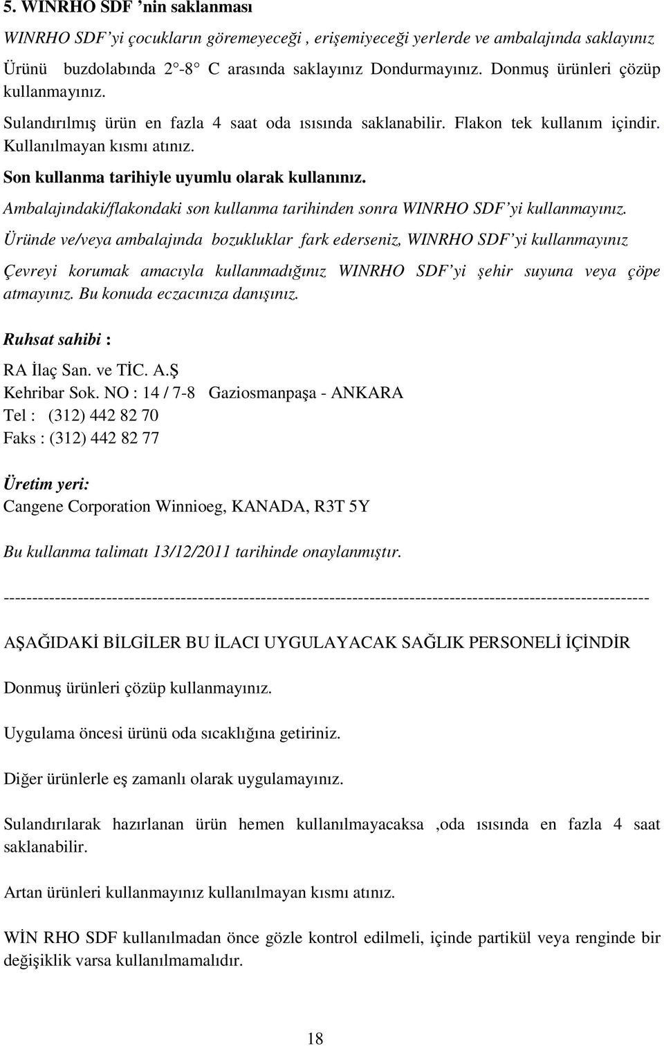 Son kullanma tarihiyle uyumlu olarak kullanınız. Ambalajındaki/flakondaki son kullanma tarihinden sonra WINRHO SDF yi kullanmayınız.