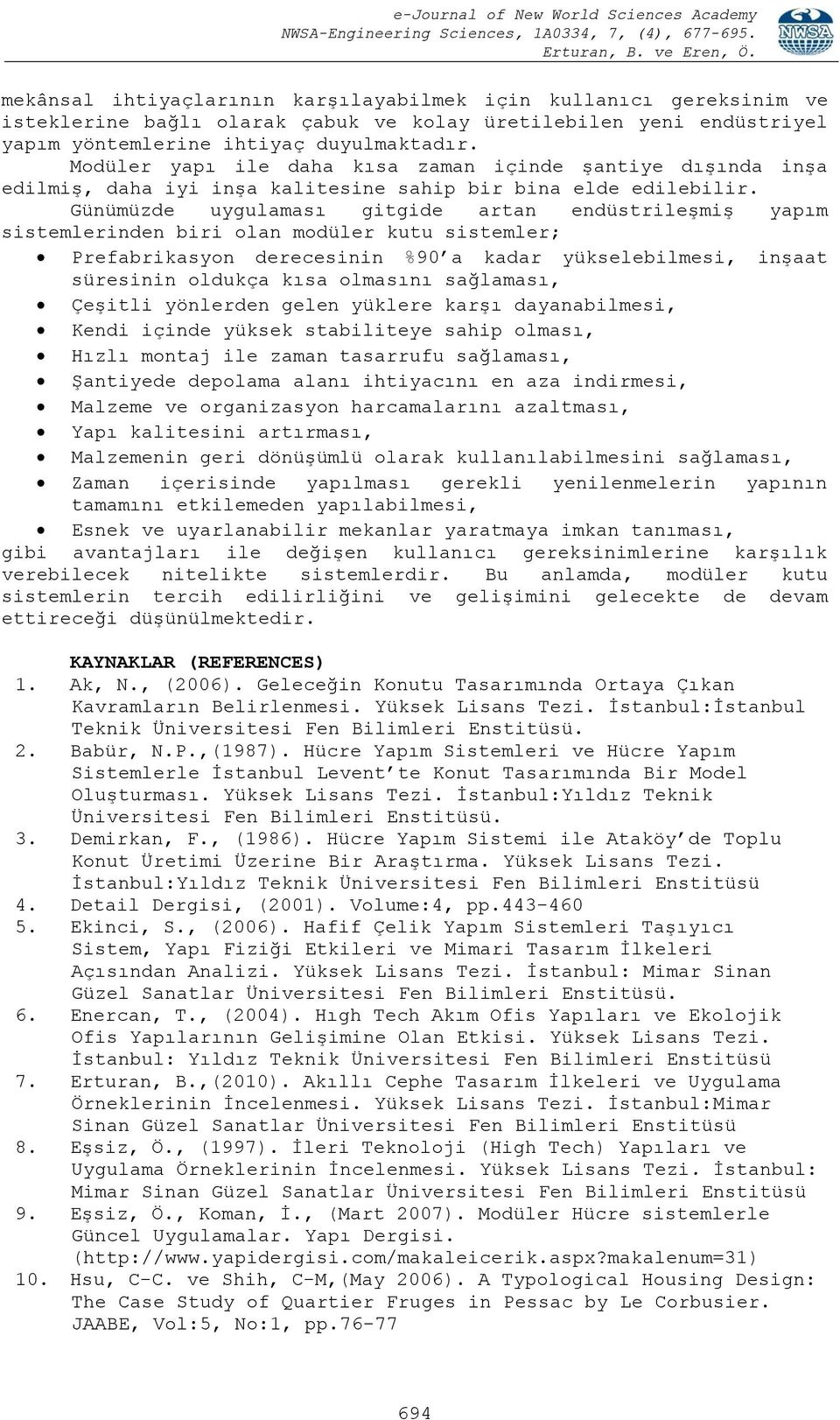 Günümüzde uygulaması gitgide artan endüstrileşmiş yapım sistemlerinden biri olan modüler kutu sistemler; Prefabrikasyon derecesinin %90 a kadar yükselebilmesi, inşaat süresinin oldukça kısa olmasını