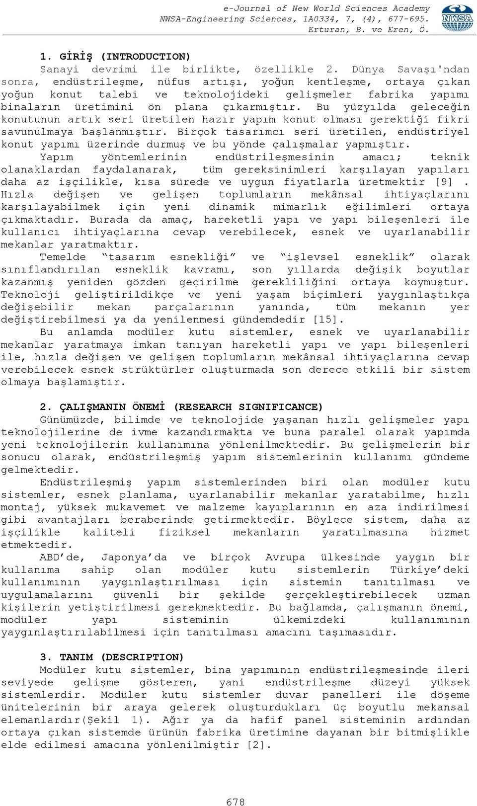 Bu yüzyılda geleceğin konutunun artık seri üretilen hazır yapım konut olması gerektiği fikri savunulmaya başlanmıştır.