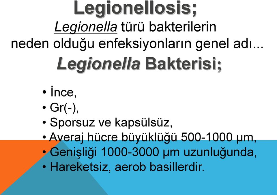 .. Legionella Bakterisi; İnce, Gr(-), Sporsuz ve kapsülsüz,