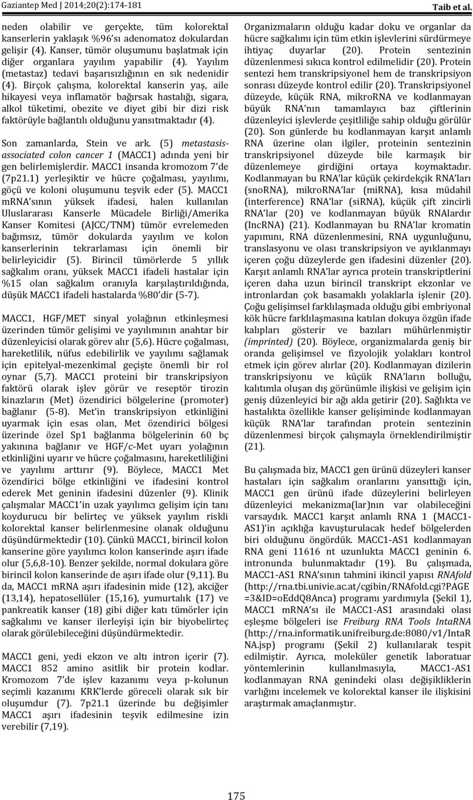 Birçok çalışma, kolorektal kanserin yaş, aile hikayesi veya inflamatör bağırsak hastalığı, sigara, alkol tüketimi, obezite ve diyet gibi bir dizi risk faktörüyle bağlantılı olduğunu yansıtmaktadır