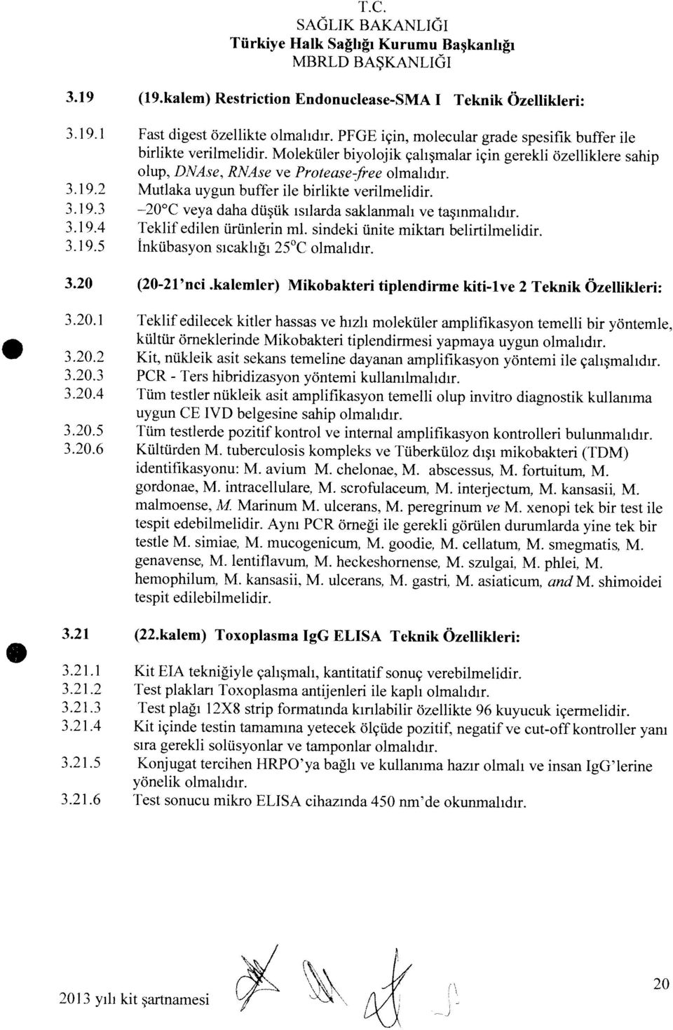 1 Fast digest özeliikte olmalıdır. PFGE için, molecular grade spesifik buffer ile MBRLD BAŞKANLIĞI 3.19,4 Teklif edilen ürünlerin mi. sindeki ünite miktarı belirtilmelidir. 3.21.