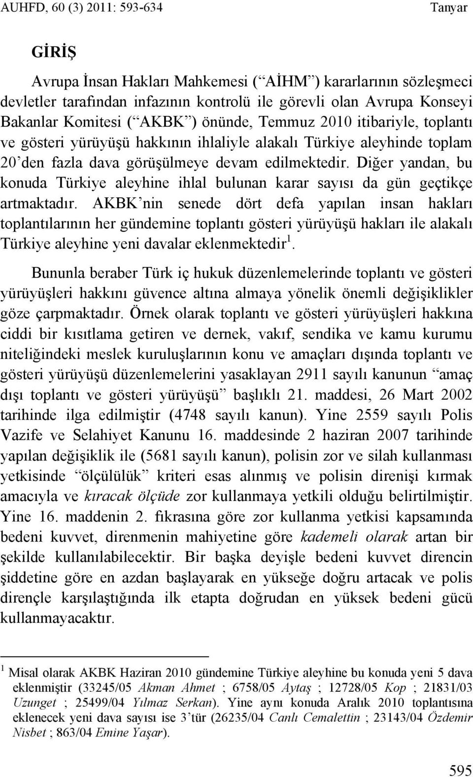 Diğer yandan, bu konuda Türkiye aleyhine ihlal bulunan karar sayısı da gün geçtikçe artmaktadır.