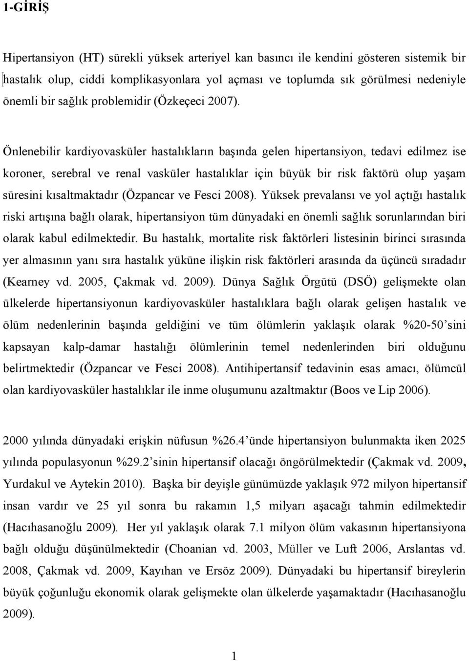 Önlenebilir kardiyovasküler hastalıkların başında gelen hipertansiyon, tedavi edilmez ise koroner, serebral ve renal vasküler hastalıklar için büyük bir risk faktörü olup yaşam süresini