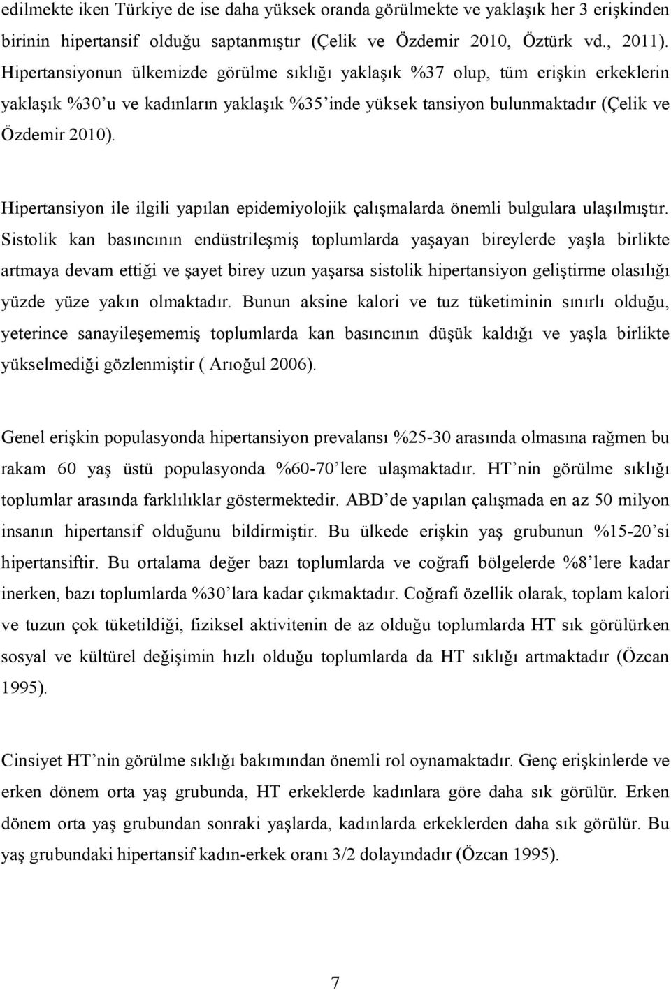 Hipertansiyon ile ilgili yapılan epidemiyolojik çalışmalarda önemli bulgulara ulaşılmıştır.