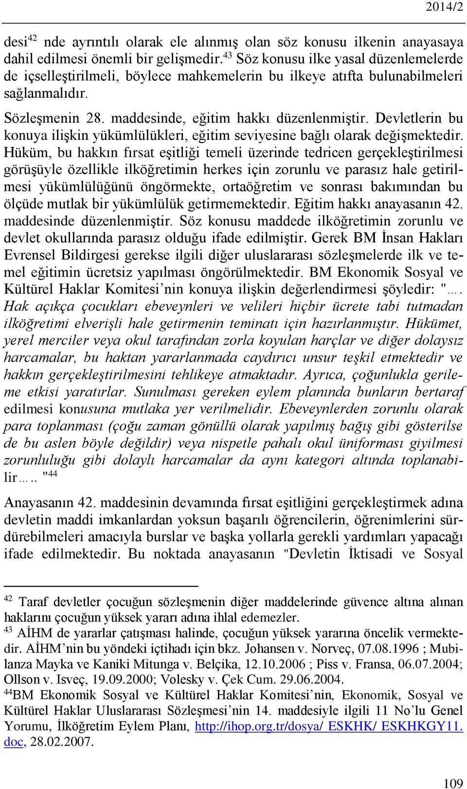 Devletlerin bu konuya ilişkin yükümlülükleri, eğitim seviyesine bağlı olarak değişmektedir.