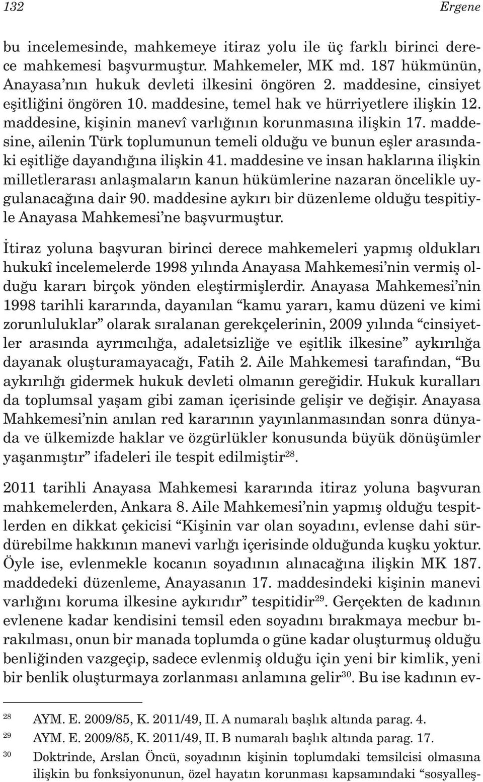maddesine, ailenin Türk toplumunun temeli olduğu ve bunun eşler arasındaki eşitliğe dayandığına ilişkin 41.