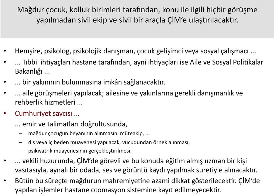 ..... bir yakınının bulunmasına imkân sağlanacakfr.... aile görüşmeleri yapılacak; ailesine ve yakınlarına gerekli danışmanlık ve rehberlik hizmetleri... Cumhuriyet savcısı.