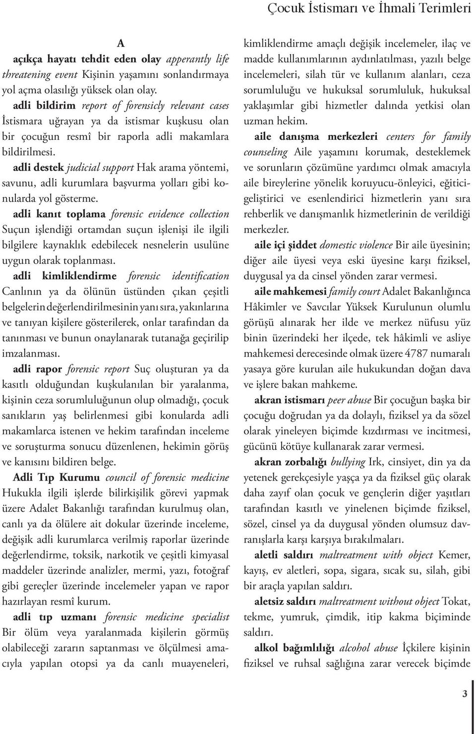 adli destek judicial support Hak arama yöntemi, savunu, adli kurumlara başvurma yolları gibi konularda yol gösterme.