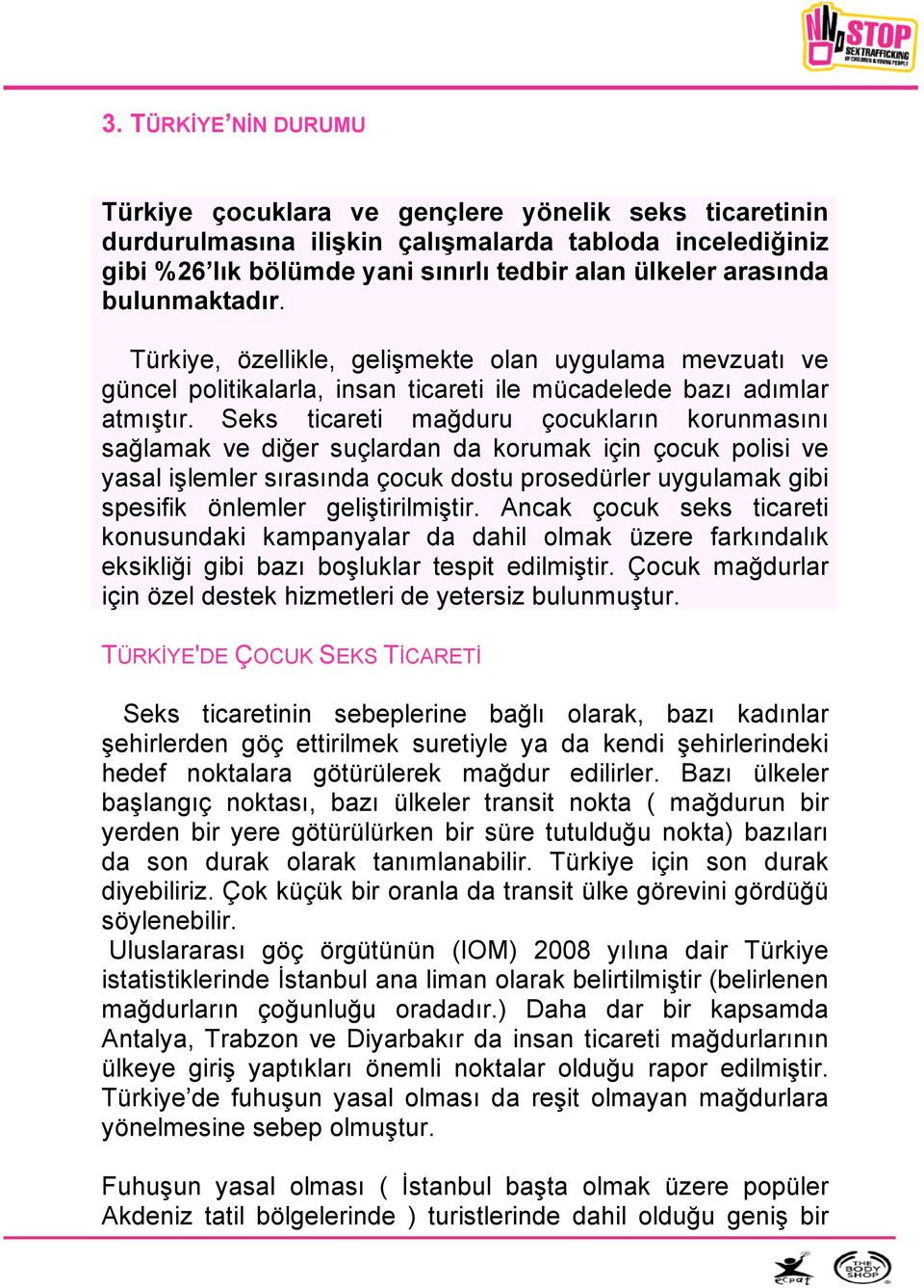 Seks ticareti mağduru çocukların korunmasını sağlamak ve diğer suçlardan da korumak için çocuk polisi ve yasal işlemler sırasında çocuk dostu prosedürler uygulamak gibi spesifik önlemler