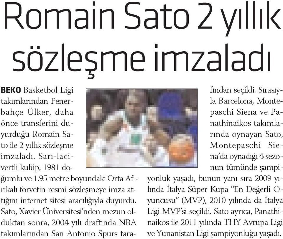 Sa to, Xa vi er Ü ni ver si te si nden me zun ol duk tan son ra, 2004 yý lý draf týn da NBA ta kým la rýn dan San An to ni o Spurs ta ra - fýn dan se çil di.