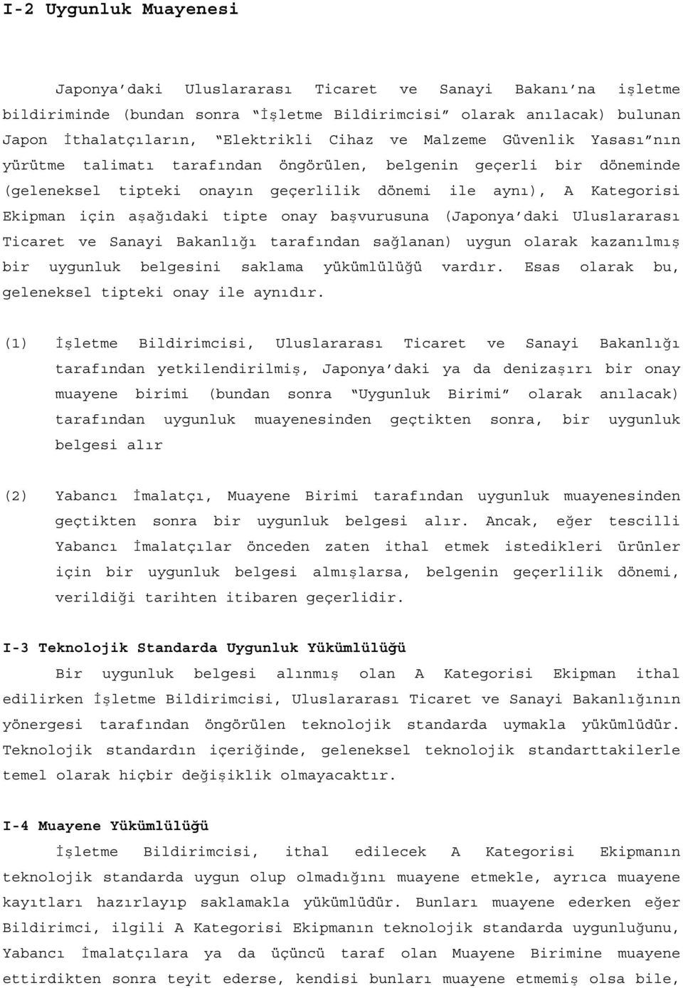 onay başvurusuna (Japonya daki Uluslararası Ticaret ve Sanayi Bakanlığı tarafından sağlanan) uygun olarak kazanılmış bir uygunluk belgesini saklama yükümlülüğü vardır.