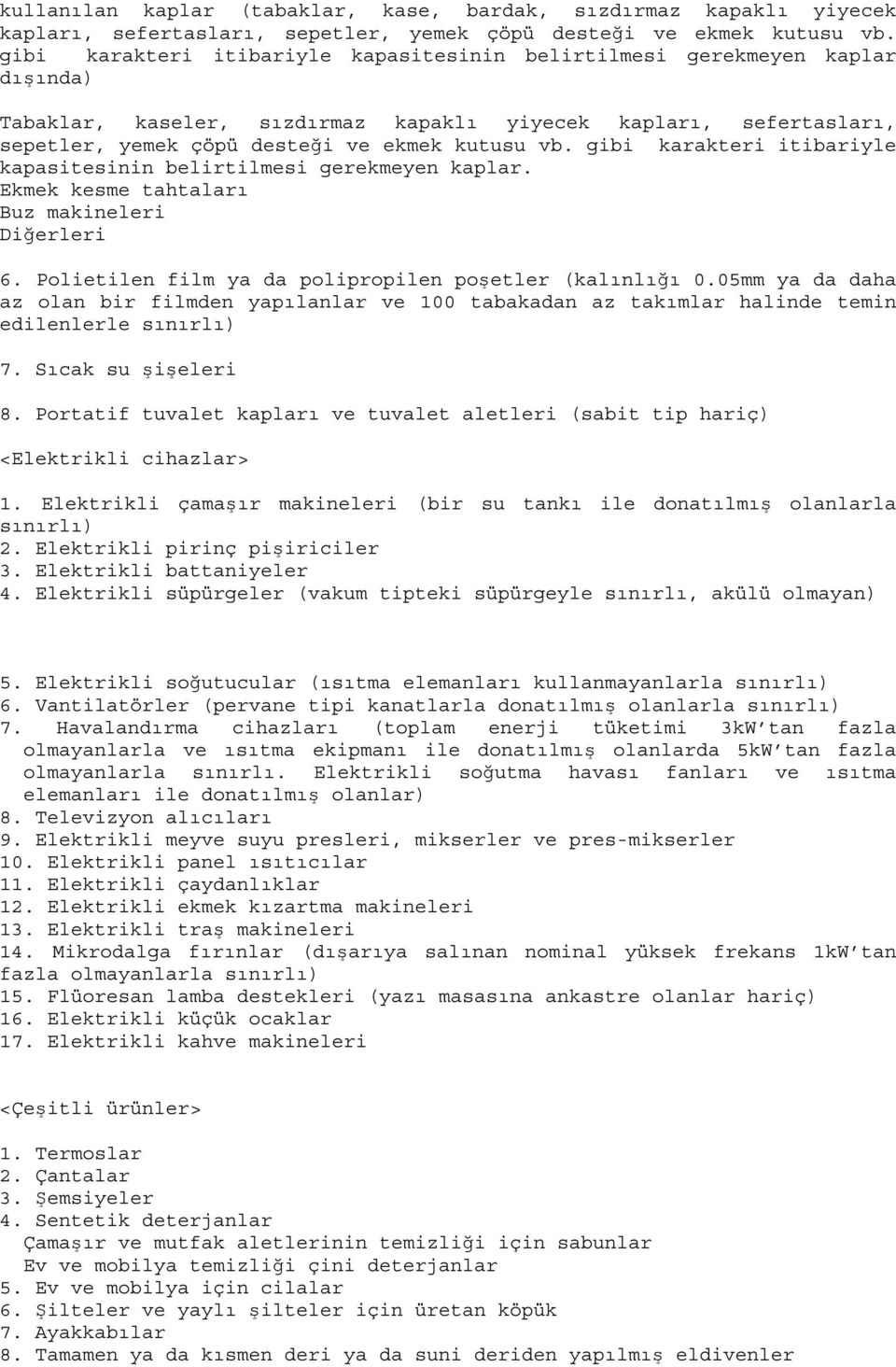 gibi karakteri itibariyle kapasitesinin belirtilmesi gerekmeyen kaplar. Ekmek kesme tahtaları Buz makineleri Diğerleri 6. Polietilen film ya da polipropilen poşetler (kalınlığı 0.