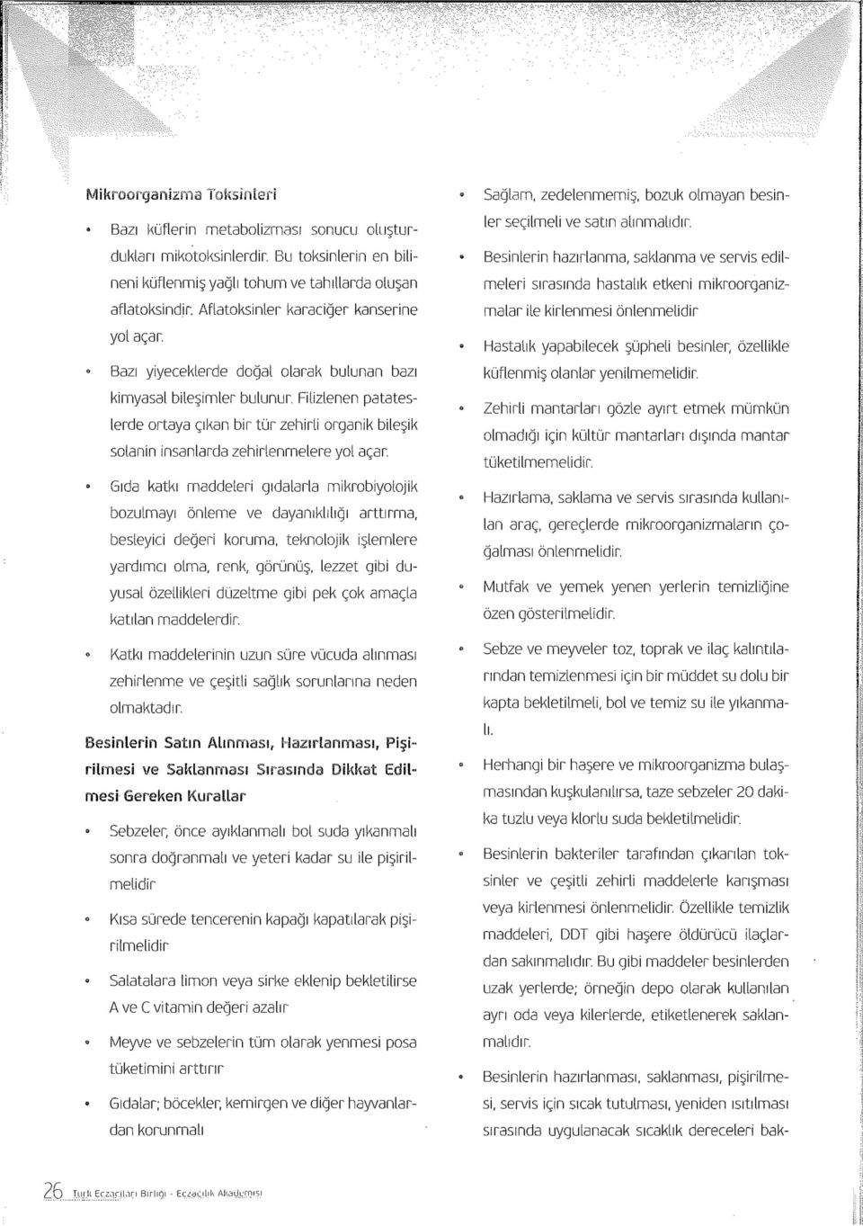 Besinlerin hazırlanma, saklanma ve servis edilmeleri sırasında hastalık etkeni mikroorganizmalar ile kirlenmesi önlenmelidir 8 Hastalık yapabilecek şüpheli besinler, özellikle e Bazı yiyeceklerde