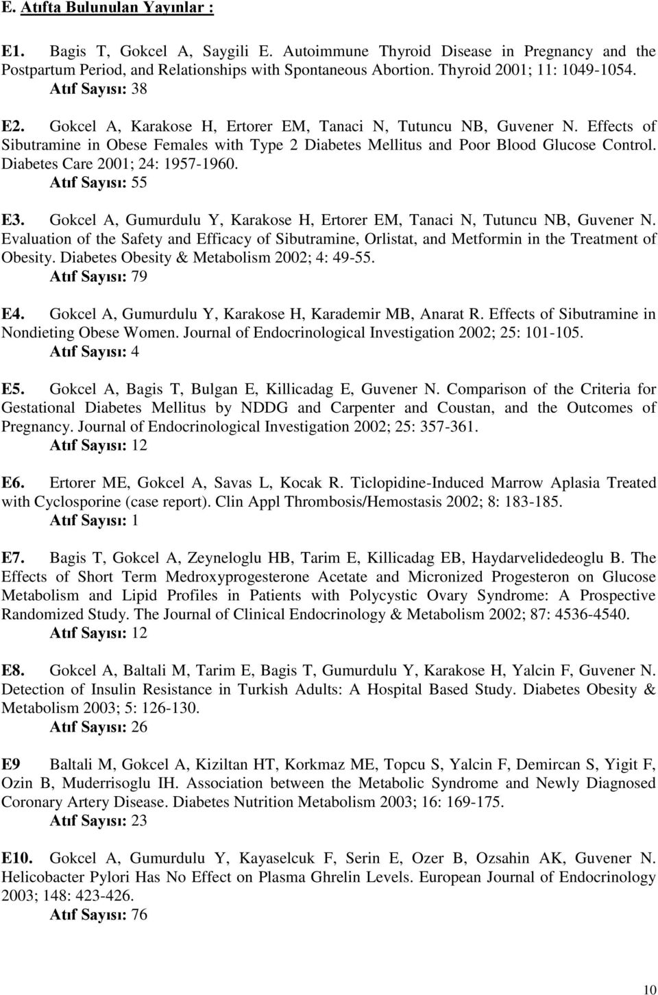 Effects of Sibutramine in Obese Females with Type 2 Diabetes Mellitus and Poor Blood Glucose Control. Diabetes Care 2001; 24: 1957-1960. Atıf Sayısı: 55 E3.