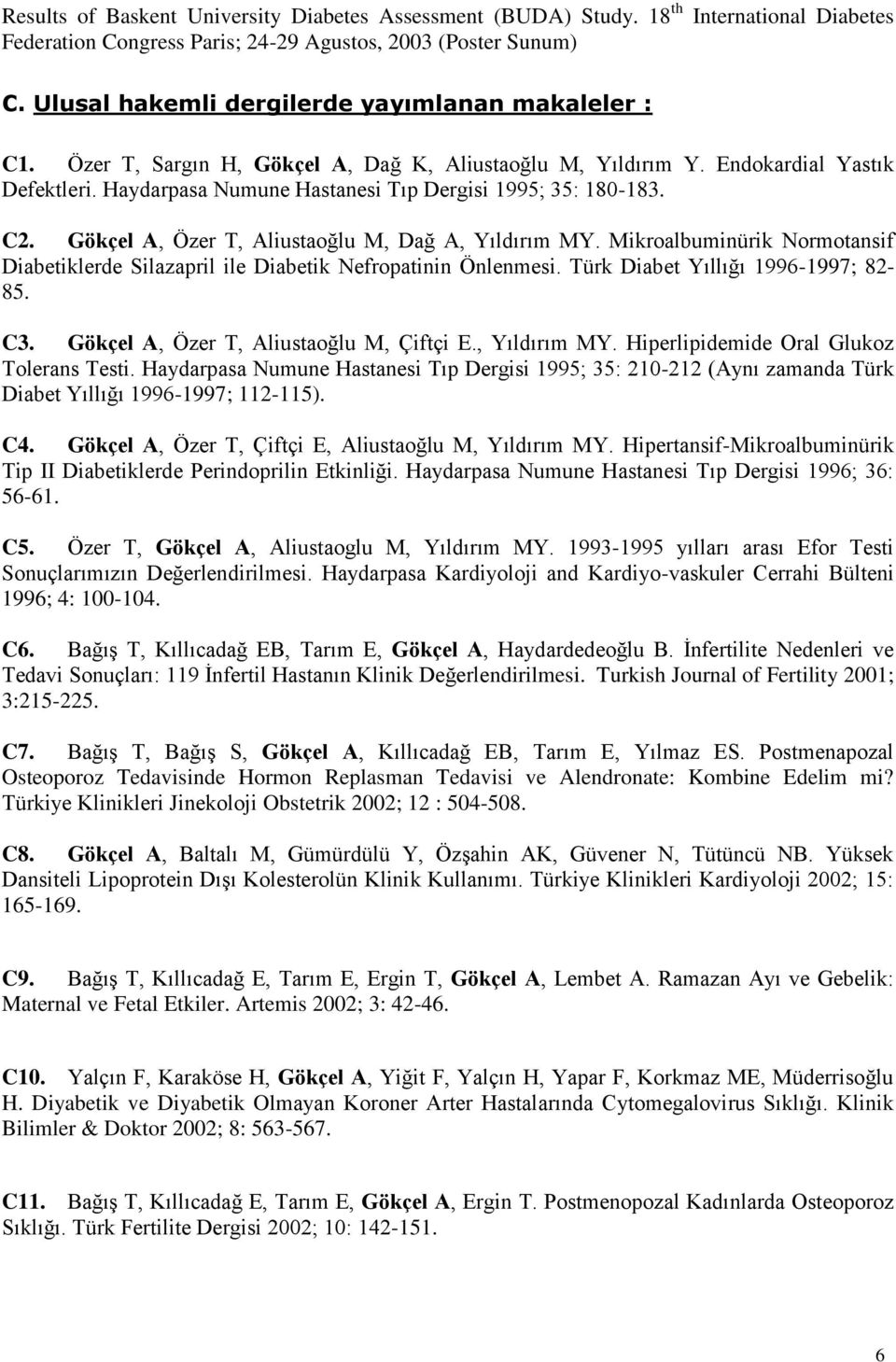 Haydarpasa Numune Hastanesi Tıp Dergisi 1995; 35: 180-183. C2. Gökçel A, Özer T, Aliustaoğlu M, Dağ A, Yıldırım MY.