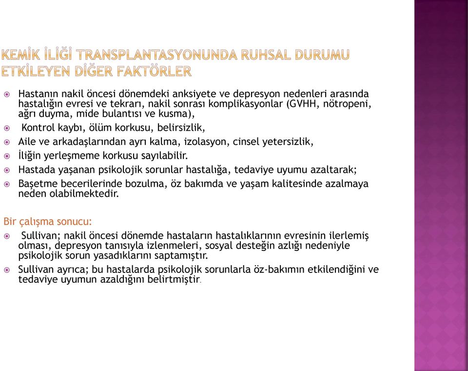 Hastada yaşanan psikolojik sorunlar hastalığa, tedaviye uyumu azaltarak; Başetme becerilerinde bozulma, öz bakımda ve yaşam kalitesinde azalmaya neden olabilmektedir.