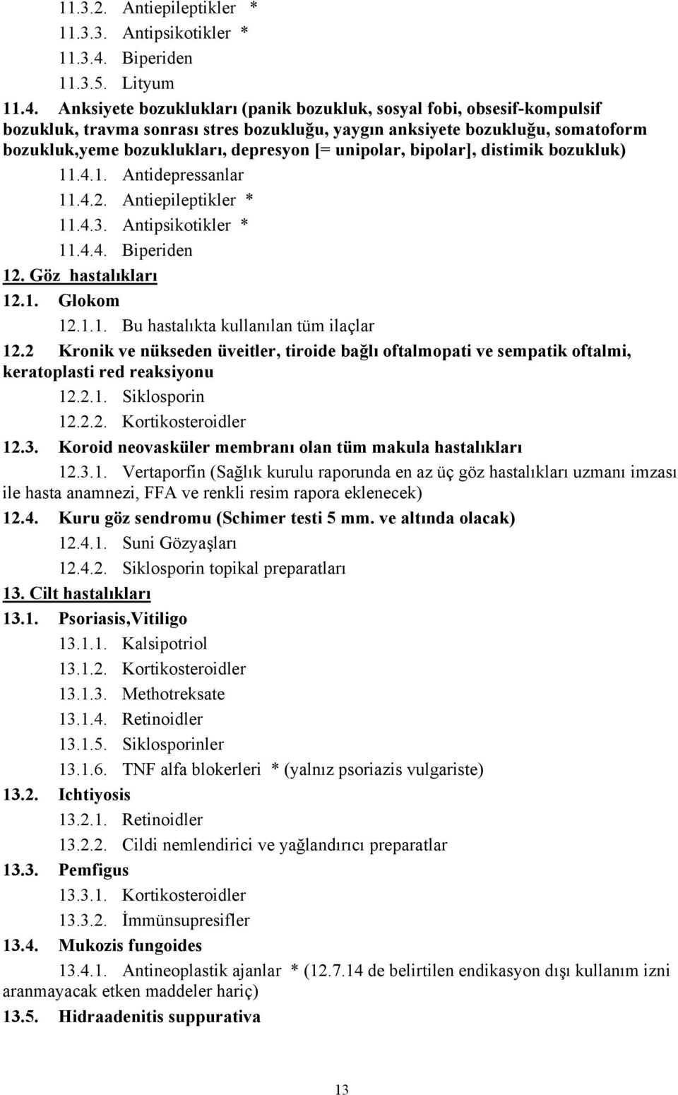 Anksiyete bozuklukları (panik bozukluk, sosyal fobi, obsesif-kompulsif bozukluk, travma sonrası stres bozukluğu, yaygın anksiyete bozukluğu, somatoform bozukluk,yeme bozuklukları, depresyon [=