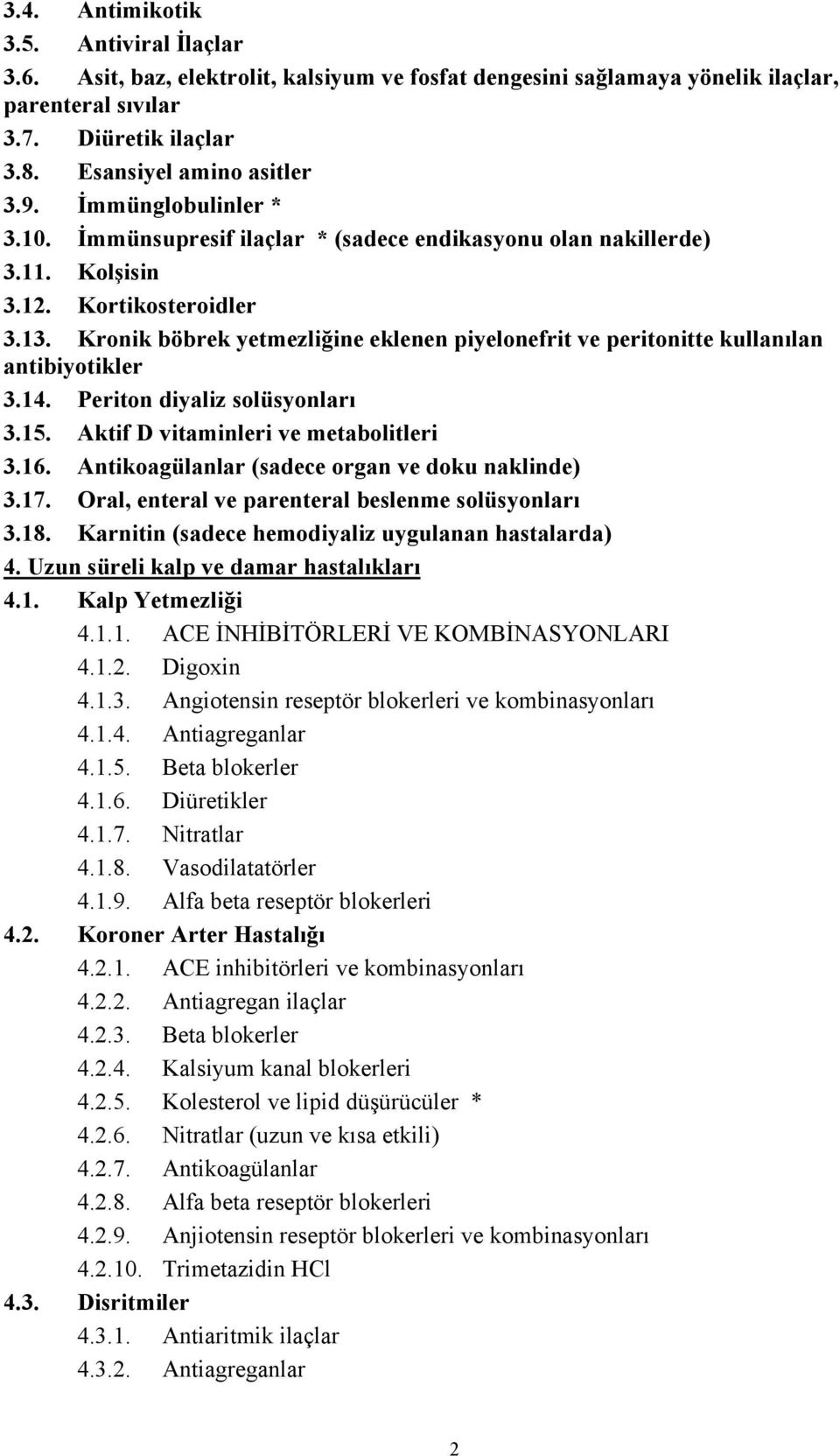 Kronik böbrek yetmezliğine eklenen piyelonefrit ve peritonitte kullanılan antibiyotikler 3.14. Periton diyaliz solüsyonları 3.15. Aktif D vitaminleri ve metabolitleri 3.16.