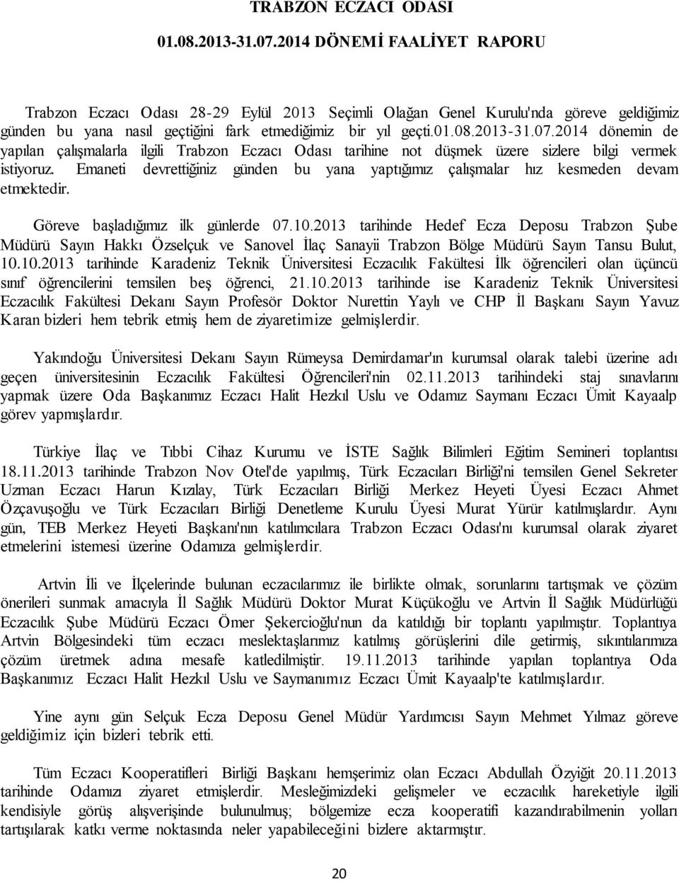 2014 dönemin de yapılan çalışmalarla ilgili Trabzon Eczacı Odası tarihine not düşmek üzere sizlere bilgi vermek istiyoruz.