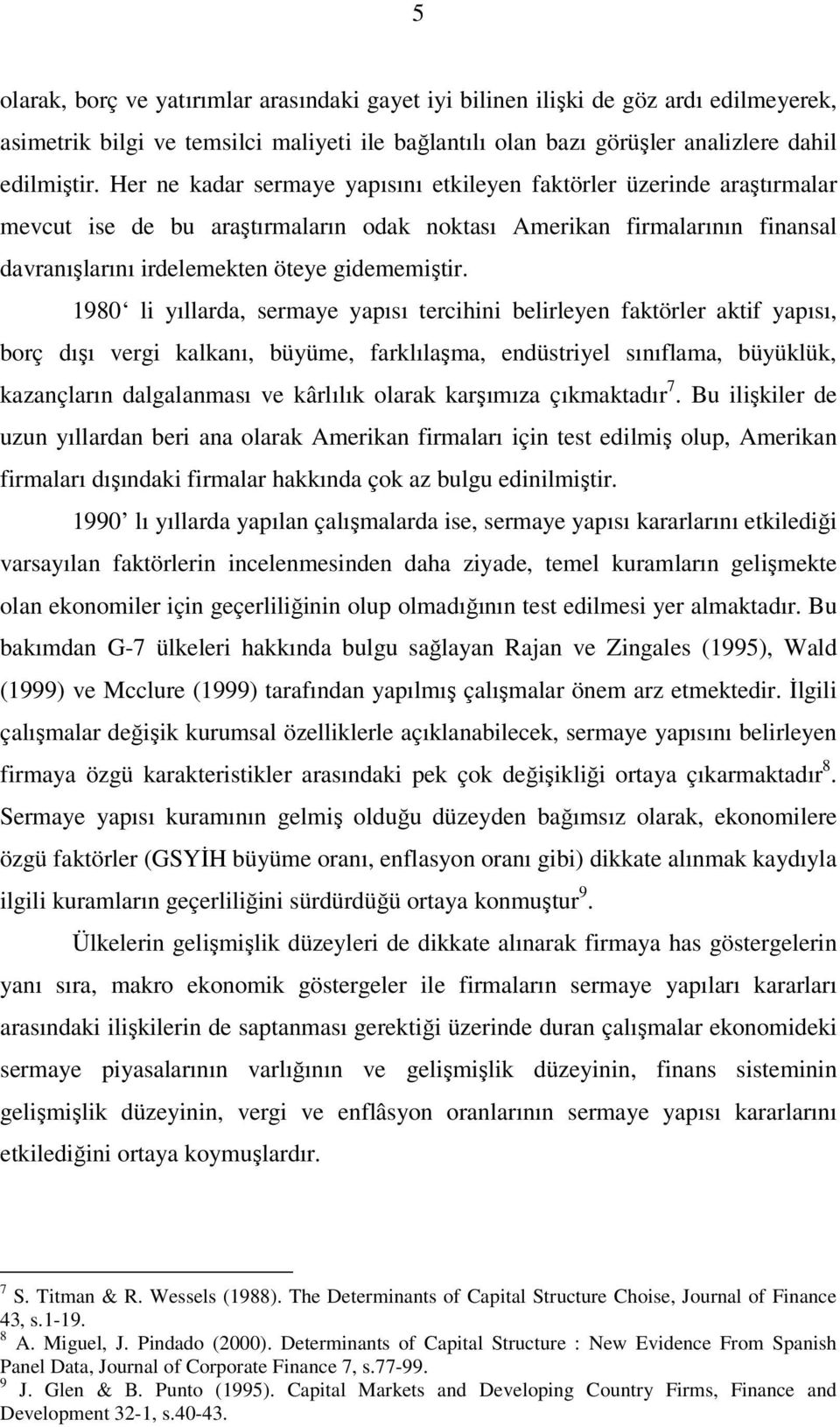 1980 li yıllarda, sermaye yapısı tercihini belirleyen faktörler aktif yapısı, borç dışı vergi kalkanı, büyüme, farklılaşma, endüstriyel sınıflama, büyüklük, kazançların dalgalanması ve kârlılık