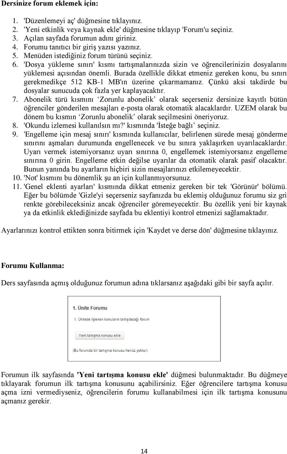 'Dosya yükleme sınırı' kısmı tartışmalarınızda sizin ve öğrencilerinizin dosyalarını yüklemesi açısından önemli.