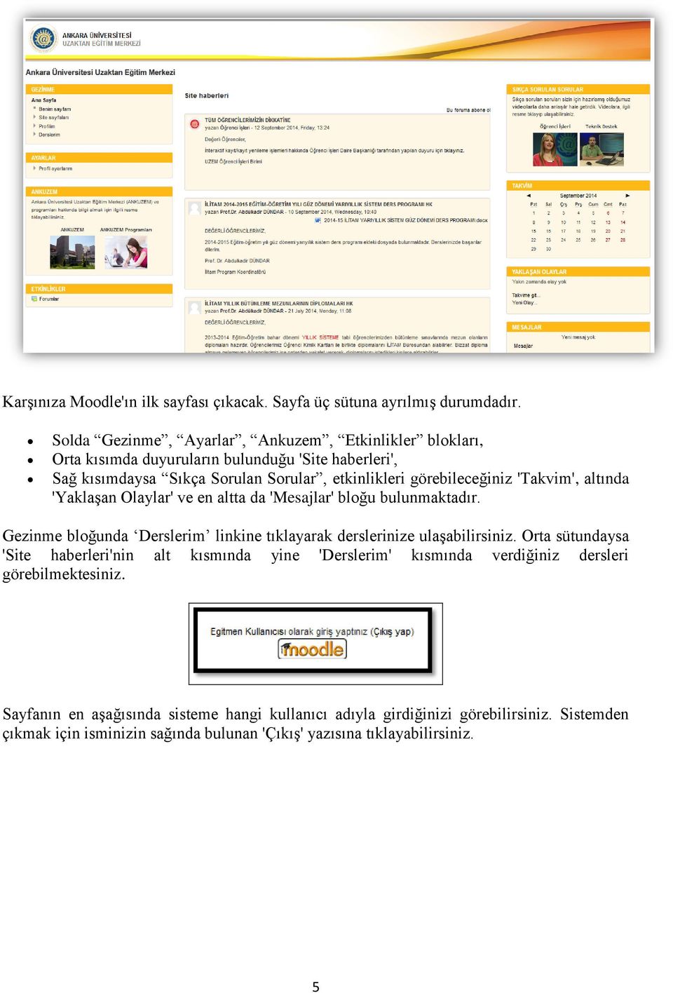 görebileceğiniz 'Takvim', altında 'Yaklaşan Olaylar' ve en altta da 'Mesajlar' bloğu bulunmaktadır.