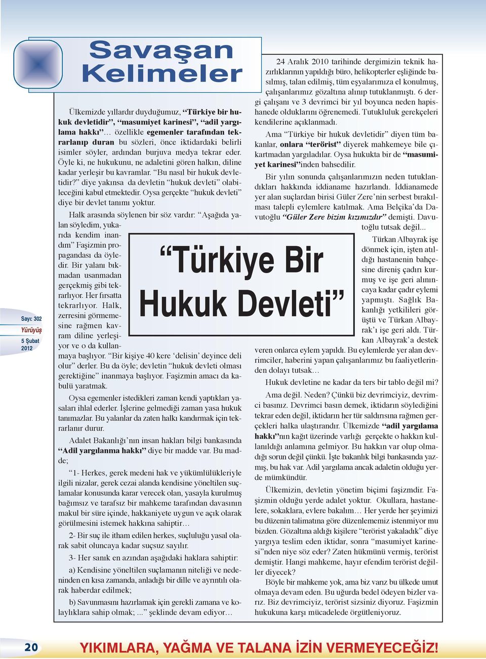 diye yakınsa da devletin hukuk devleti olabileceğini kabul etmektedir. Oysa gerçekte hukuk devleti diye bir devlet tanımı yoktur.