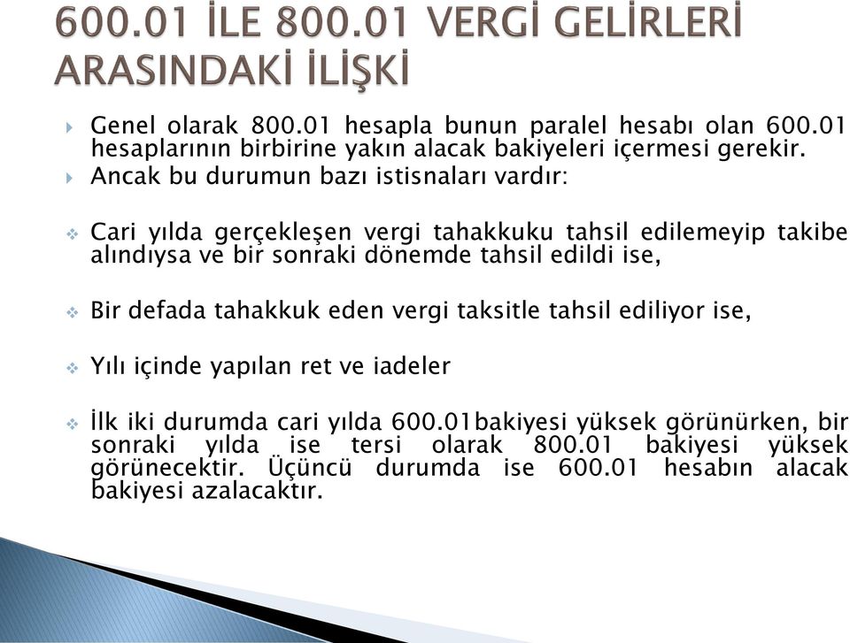 tahsil edildi ise, Bir defada tahakkuk eden vergi taksitle tahsil ediliyor ise, Yılı içinde yapılan ret ve iadeler İlk iki durumda cari yılda