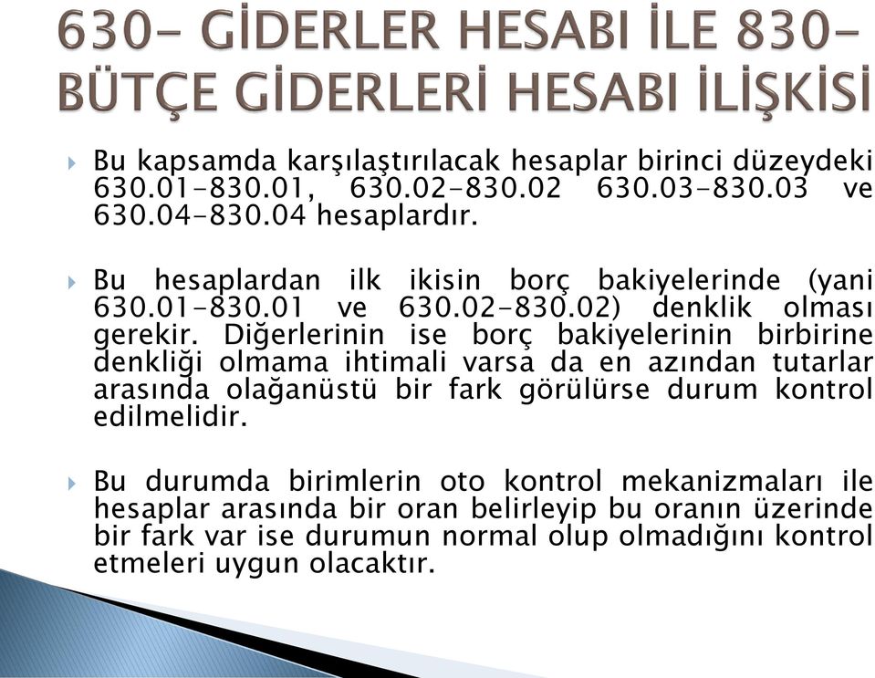 Diğerlerinin ise borç bakiyelerinin birbirine denkliği olmama ihtimali varsa da en azından tutarlar arasında olağanüstü bir fark görülürse durum