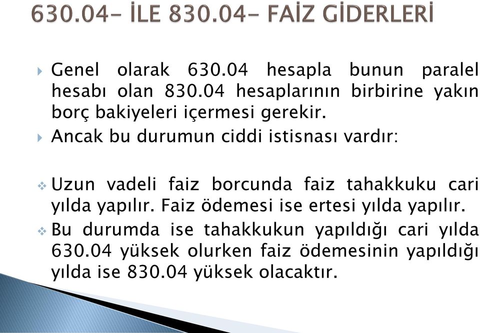 Ancak bu durumun ciddi istisnası vardır: Uzun vadeli faiz borcunda faiz tahakkuku cari yılda