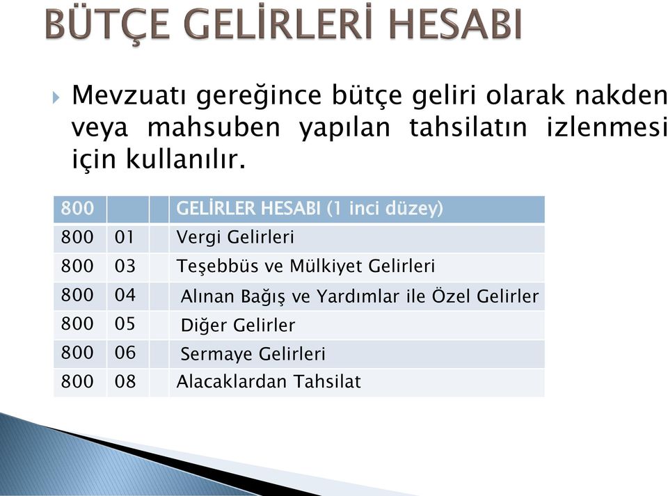 800 GELİRLER HESABI (1 inci düzey) 800 01 Vergi Gelirleri 800 03 Teşebbüs ve