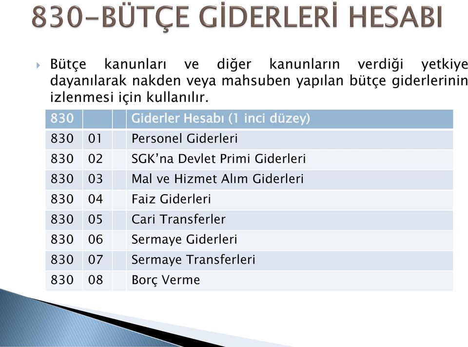 830 Giderler Hesabı (1 inci düzey) 830 01 Personel Giderleri 830 02 SGK na Devlet Primi Giderleri