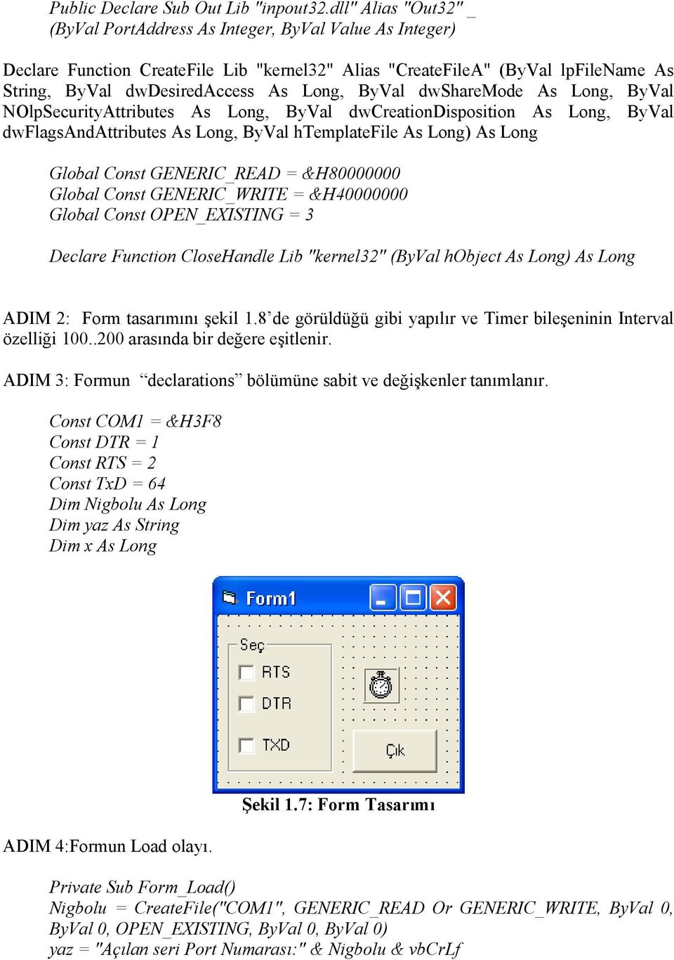 ByVal dwsharemode As Long, ByVal NOlpSecurityAttributes As Long, ByVal dwcreationdisposition As Long, ByVal dwflagsandattributes As Long, ByVal htemplatefile As Long) As Long Global Const