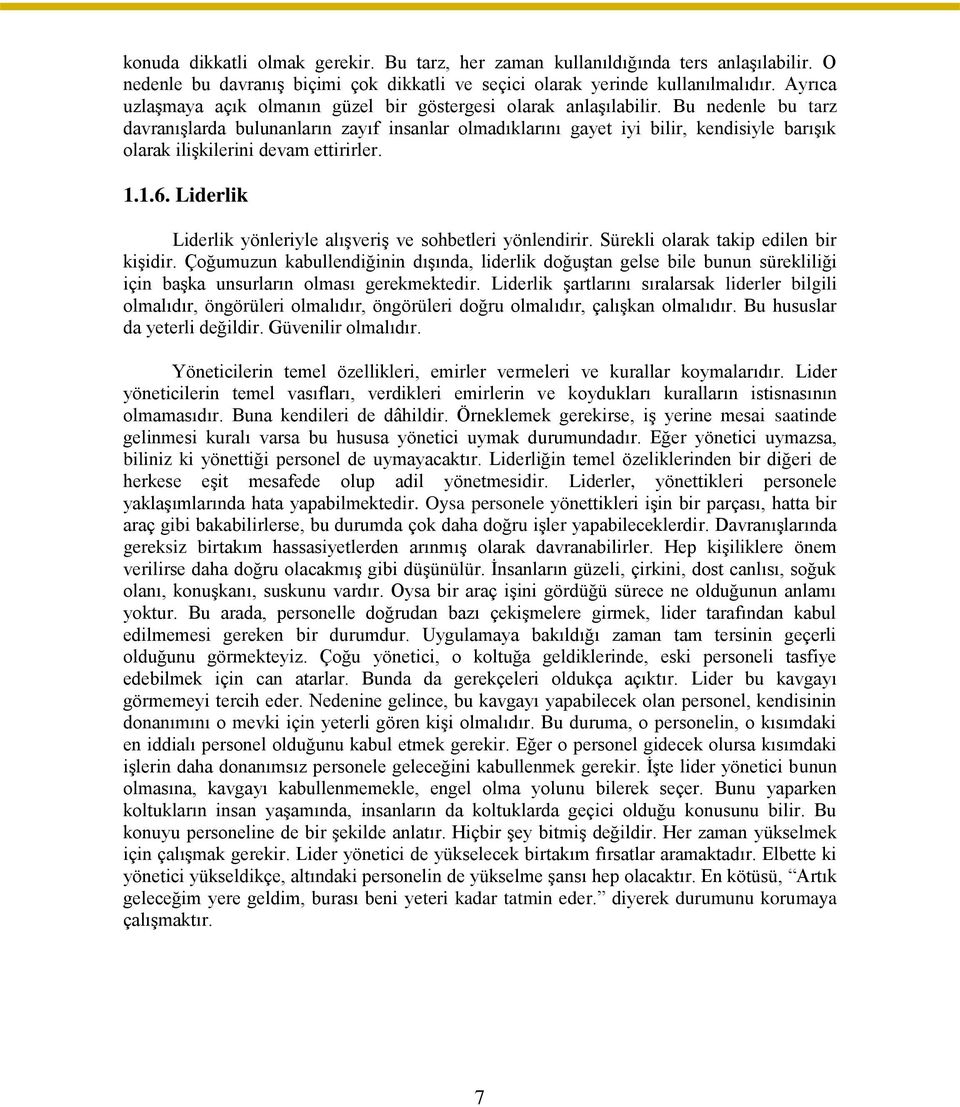 Bu nedenle bu tarz davranışlarda bulunanların zayıf insanlar olmadıklarını gayet iyi bilir, kendisiyle barışık olarak ilişkilerini devam ettirirler. 1.1.6.