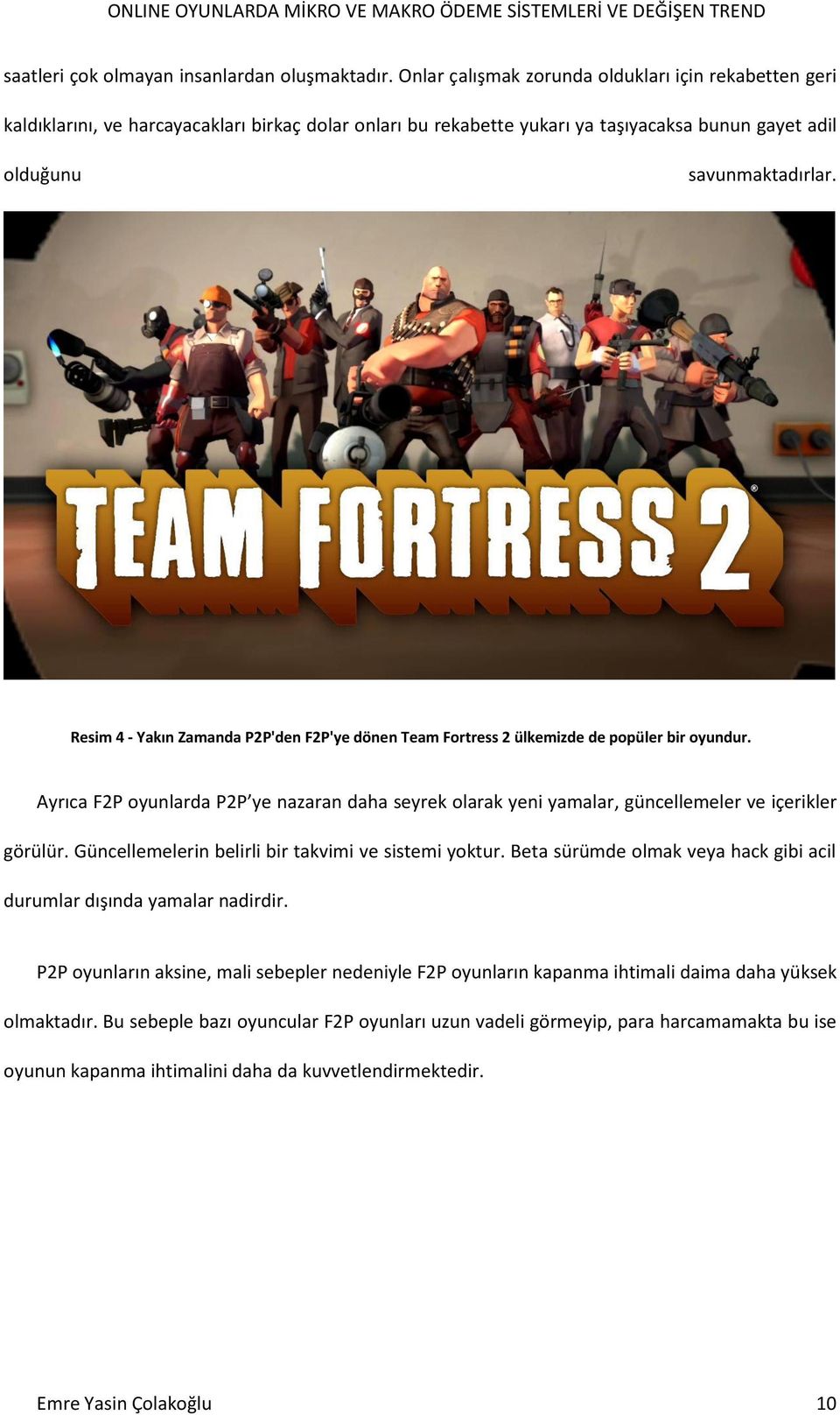 Resim 4 - Yakın Zamanda P2P'den F2P'ye dönen Team Fortress 2 ülkemizde de popüler bir oyundur. Ayrıca F2P oyunlarda P2P ye nazaran daha seyrek olarak yeni yamalar, güncellemeler ve içerikler görülür.