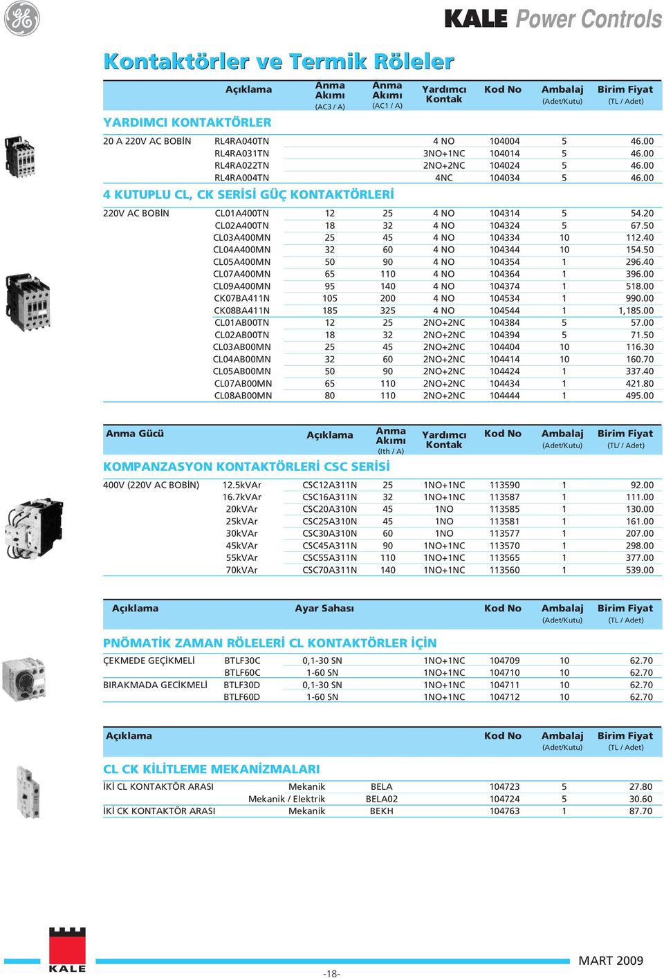 50 CL03A400MN 25 45 4 NO 104334 10 112.40 CL04A400MN 32 60 4 NO 104344 10 154.50 CL05A400MN 50 90 4 NO 104354 1 296.40 CL07A400MN 65 110 4 NO 104364 1 396.00 CL09A400MN 95 140 4 NO 104374 1 518.