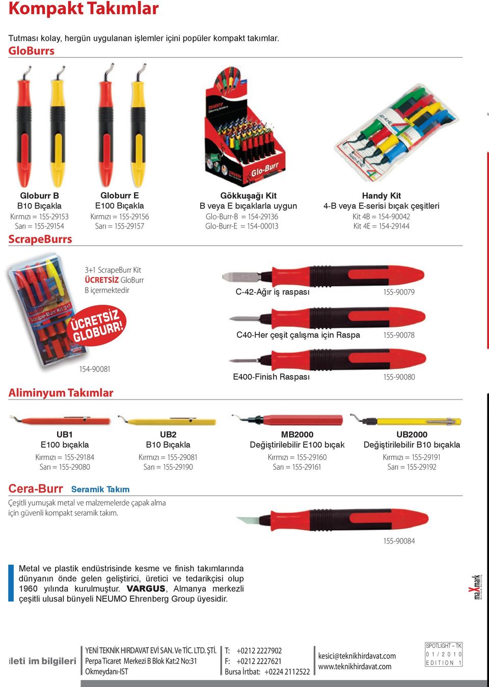 154-29136 Glo-Burr-E = 154-00013 Handy Kit 4-B veya E-serisi bıçak çeşitleri Kit 4B = 154-90042 Kit 4E = 154-29144 3+1 ScrapeBurr Kit ÜCRETSİZ GloBurr B içermektedir C-42-Ağır iş raspası 155-90079