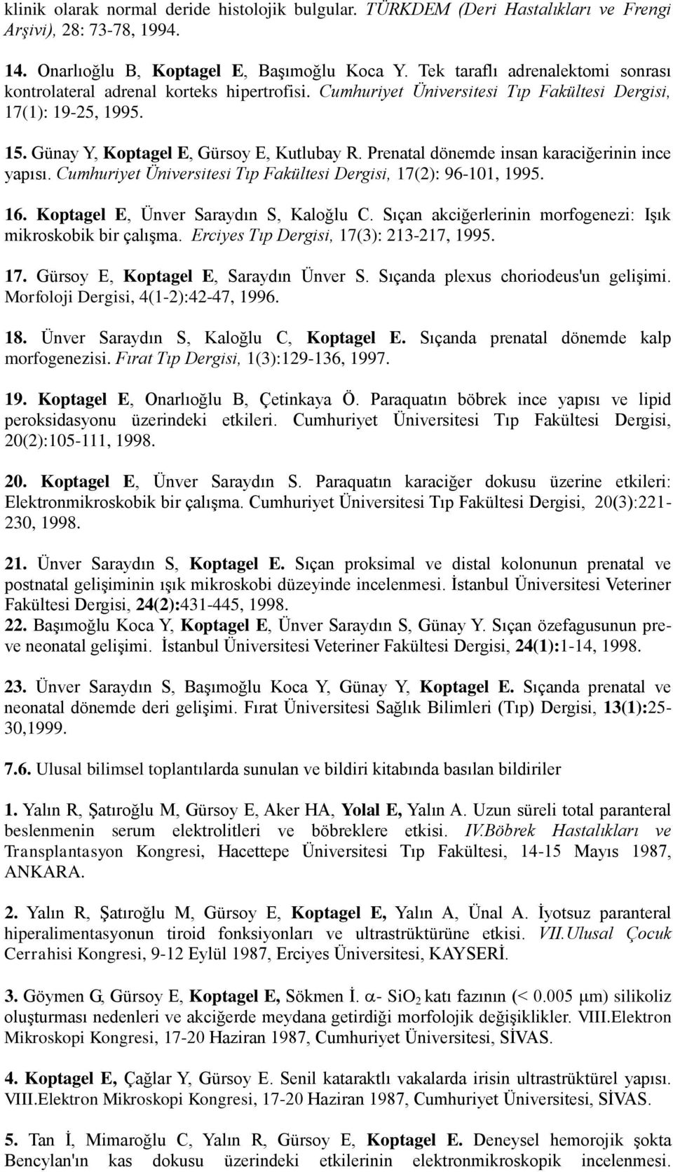 Prenatal dönemde insan karaciğerinin ince yapısı. Cumhuriyet Üniversitesi Tıp Fakültesi Dergisi, 17(2): 96-101, 1995. 16. Koptagel E, Ünver Saraydın S, Kaloğlu C.