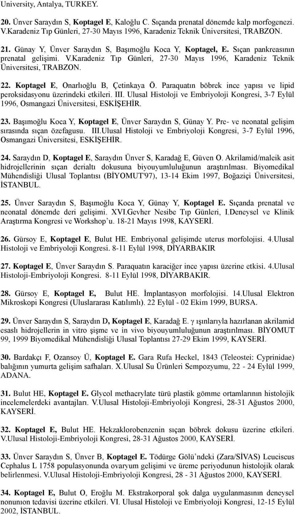 Koptagel E, Onarlıoğlu B, Çetinkaya Ö. Paraquatın böbrek ince yapısı ve lipid peroksidasyonu üzerindeki etkileri. III.