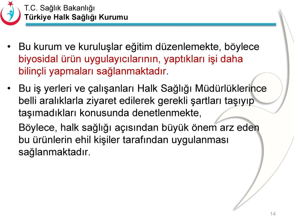 Bu iş yerleri ve çalışanları Halk Sağlığı Müdürlüklerince belli aralıklarla ziyaret edilerek gerekli