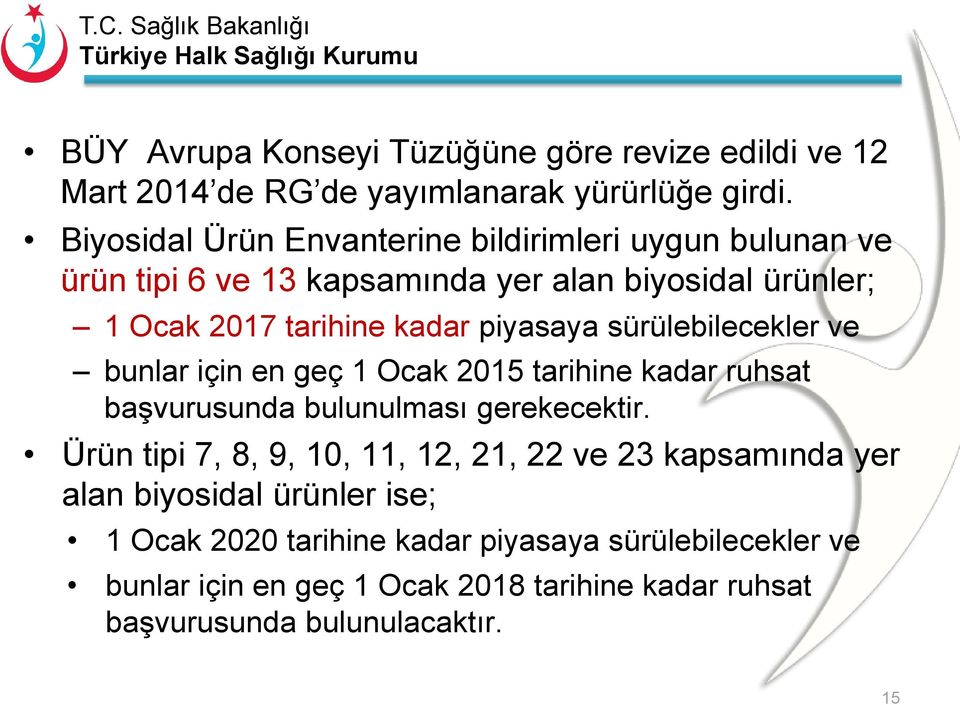 piyasaya sürülebilecekler ve bunlar için en geç 1 Ocak 2015 tarihine kadar ruhsat başvurusunda bulunulması gerekecektir.