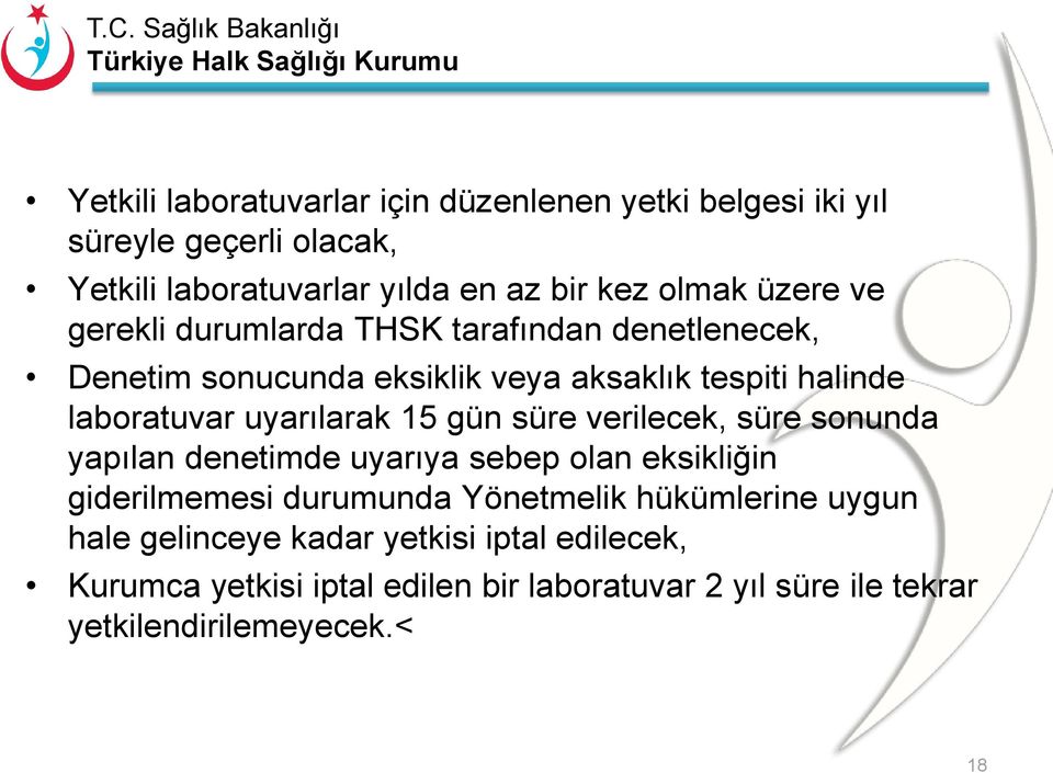 uyarılarak 15 gün süre verilecek, süre sonunda yapılan denetimde uyarıya sebep olan eksikliğin giderilmemesi durumunda Yönetmelik