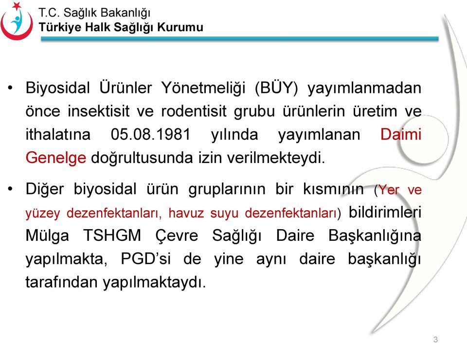 Diğer biyosidal ürün gruplarının bir kısmının (Yer ve yüzey dezenfektanları, havuz suyu dezenfektanları)